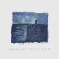 Mandolin Orange - Tides of a Teardrop artwork