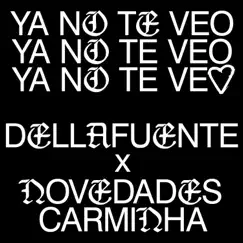 Ya No Te Veo - Single by DELLAFUENTE & Novedades Carminha album reviews, ratings, credits