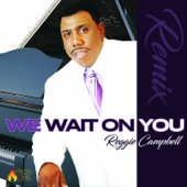 Reggie Campbell - We Wait on You Remix