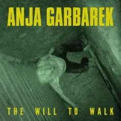 The Will to Walk - Single - Anja Garbarek The Will to Walk - Single - Anja Garbarek