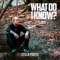 What Do I Know? - Ethan Poryes lyrics
