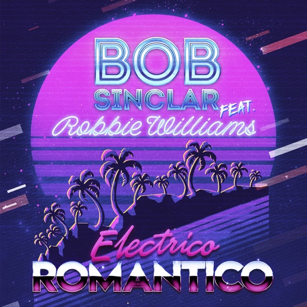 Bob Sinclar - Electrico Romantico (feat. Robbie Williams)