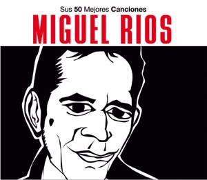 Sus 50 Mejores Canciones: Miguel Rios