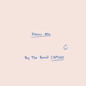 Know Me by The Band CAMINO