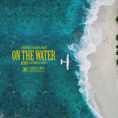 On the Water (Remix) [feat. Lil Yachty] - Single - Curren$y