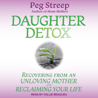 Peg Streep - Daughter Detox: Recovering from An Unloving Mother and Reclaiming Your Life artwork