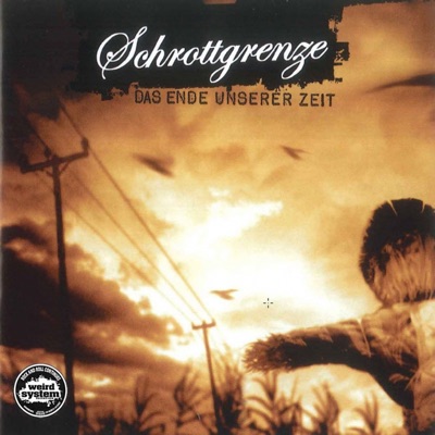 Das Ende unserer Zeit (Bonus Track Version) - Schrottgrenze