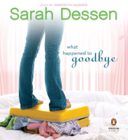 Sarah Dessen - What Happened to Goodbye (Unabridged) artwork