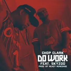Do Work (feat. Skyzoo) - Single by Chop Clark album reviews, ratings, credits