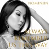 Nominjin - Always Remember Us This Way