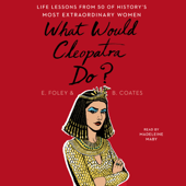 What Would Cleopatra Do? (Unabridged) - Elizabeth Foley & Beth Coates