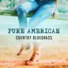 Pure American Country Bluegrass: Passionate Mornings, Most Beautiful Songs, Long Time Relaxing, Easy Listening Music album lyrics, reviews, download