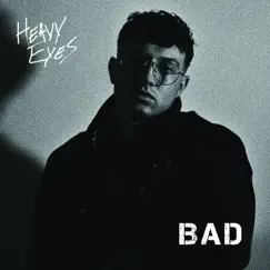 Bad - Single by Heavy Eyes album reviews, ratings, credits