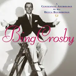 A Centennial Anthology of His Decca Recordings - Bing Crosby