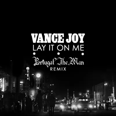Lay It On Me (Portugal. The Man Remix) - Single - Vance Joy Lay It On Me (Portugal. The Man Remix) - Single - Vance Joy