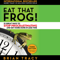 Brian Tracy - Eat That Frog!: 21 Great Ways to Stop Procrastinating and Get More Done in Less Time artwork