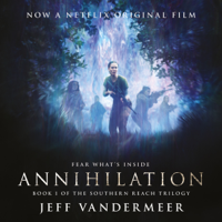 Jeff VanderMeer - Annihilation: Southern Reach Trilogy, Book 1 (Unabridged) artwork