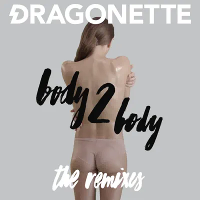 Body 2 Body - the Remixes - Dragonette