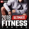 2018 Ultimate Fitness Tracks (Unmixed Workout Tracks for Gym, Running, Jogging, and General Fitness) - Power Music Workout