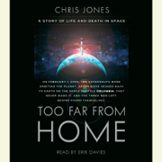 Too Far From Home: A Story of Life and Death in Space (Abridged)