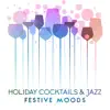 Holiday Cocktails & Jazz: Festive Moods, Toasting with Family, Special Time, Warm Chill album lyrics, reviews, download