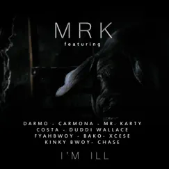 I'm Ill (feat. Darmo & Carmona & Mr Karty & Costa & Duddi Wallace & Fyahbwoy & Bako & Xcese & Kinky Bwoy & Chase) - Single by MRK album reviews, ratings, credits
