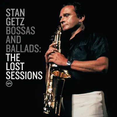 Bossas and Ballads: The Lost Sessions - Stan Getz