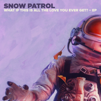 Snow Patrol - What If This Is All The Love You Ever Get? - EP artwork