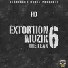 Extortion Muzik 6 (The Leak) album lyrics, reviews, download