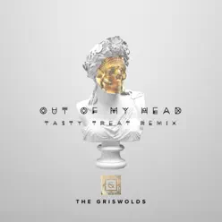 Out of My Head (TastyTreat Remix) - Single - The Griswolds Out of My Head (TastyTreat Remix) - Single - The Griswolds