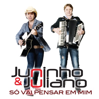 Só Vai Pensar em Mim - Juninho e Juliano