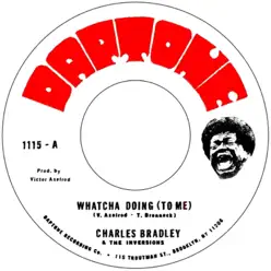 Whatcha Doing (To Me) [feat. The Inversions] - Single - Charles Bradley