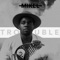 Trouble - Mikel lyrics