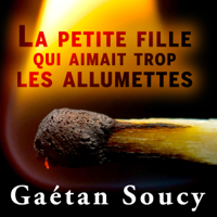 Gatan Soucy - La petite fille qui aimait trop les allumettes (Unabridged) artwork