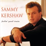 Sammy Kershaw - Feelin' Good Train