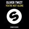 You're Not Alone (diMaro Radio Mix) - Oliver Twizt lyrics