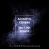 Acoustic Covers of 80S & 90S Songs: Hits of the 80S and 90S Reimagined Acoustically