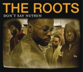 The Roots - Don't Say Nuthin