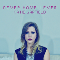 Katie Garfield - Never Have I Ever artwork