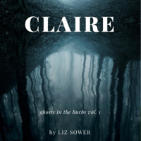 Liz Sower - Claire: Ghosts in the Burbs (Unabridged) artwork