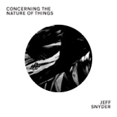 Jeff Snyder - Concerning the Nature of Things