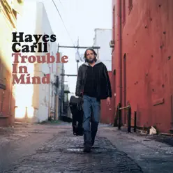 Trouble In Mind - Hayes Carll