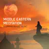 Middle Eastern Meditation: Relaxing Arabic Music, Spirituality, Sacred Relaxation, Prophetic Healing album lyrics, reviews, download