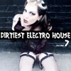 Dirtiest Electro House, Vol. 7