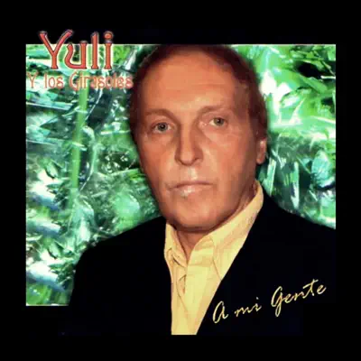 A Mi Gente - Yuli y los Girasoles A Mi Gente - Yuli y los Girasoles