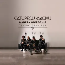 Madera Microchip (Live From Teatro Gran Rex) - Catupecu Machu