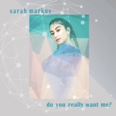 Sarah Markus - Do U Really Want Me
