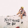 Nothing to Do - Single