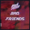 Bad Friends - Single