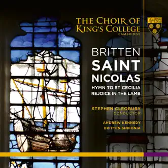 Britten: Saint Nicolas, Hymn to St Cecilia & Rejoice in the Lamb by Sir Stephen Cleobury, Andrew Kennedy, Britten Sinfonia & The Choir of King's College, Cambridge album reviews, ratings, credits